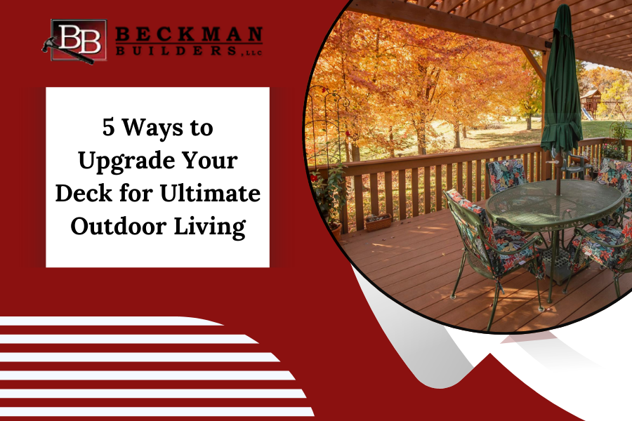 5 Ways to Upgrade Your Deck for Ultimate Outdoor Living